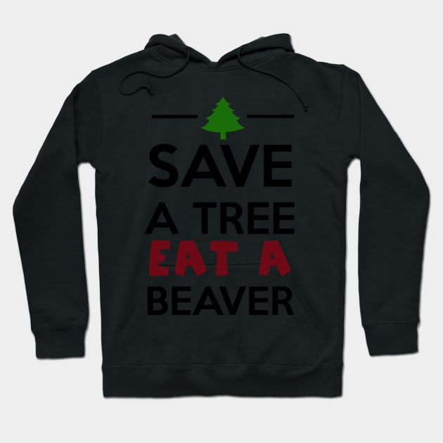 Forest and Animal - Save a Tree eat a Beaver Hoodie by Quentin1984